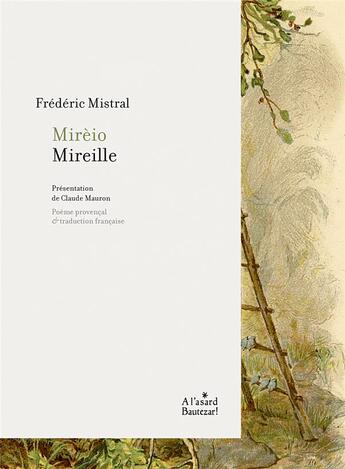 Couverture du livre « Mireille - mireio » de Mistral/Mauron aux éditions A L'asard Bautezar