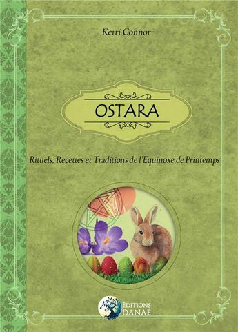 Couverture du livre « Ostara ; rituels, recettes et traditions de l'Équinox de Printemps » de Kerri Connor aux éditions Danae