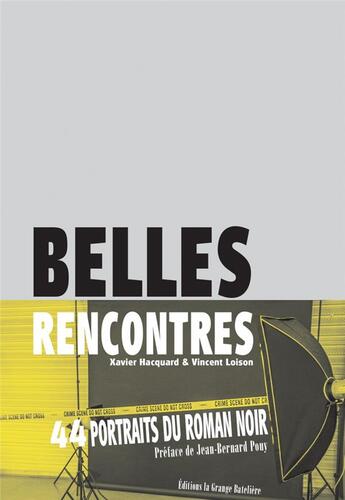 Couverture du livre « Belles rencontres ; 44 portraits du roman noir » de Xavier Hacquard et Vincent Loison aux éditions La Grange Bateliere