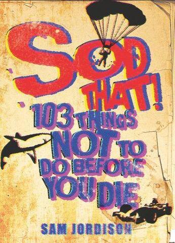 Couverture du livre « Sod That ! ; 103 Things Not to Do Before You Die » de Sam Jordison aux éditions Orion Digital