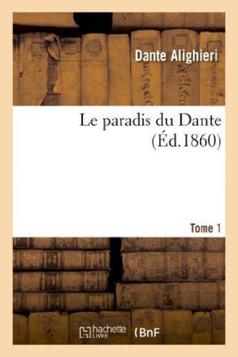 Couverture du livre « Le paradis du Dante.Tome 1 » de Dante Alighieri aux éditions Hachette Bnf