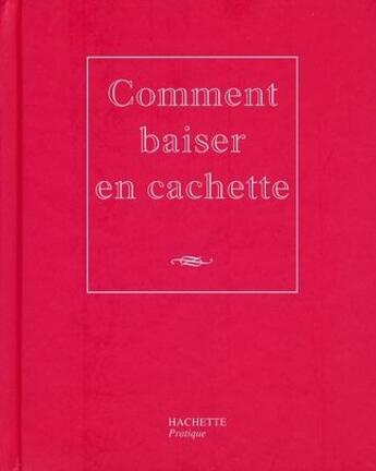 Couverture du livre « Comment baiser en cachette » de Caroline Desages aux éditions Hachette Pratique