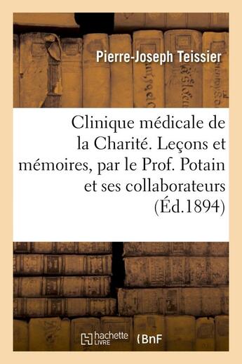 Couverture du livre « Clinique medicale de la charite. lecons et memoires, par le prof. potain et ses collaborateurs » de Teissier P-J. aux éditions Hachette Bnf