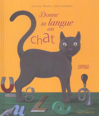 Couverture du livre « Donne Ta Langue Au Chat » de Jean-Luc Moreau et Louis Constantin aux éditions Gautier Languereau