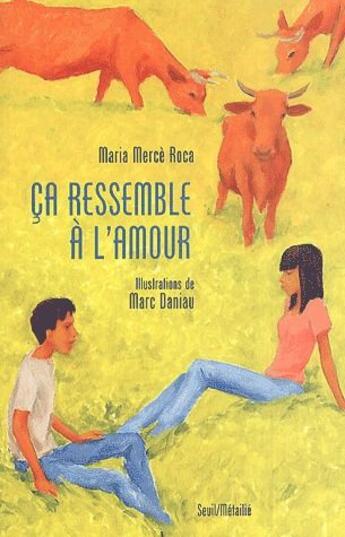 Couverture du livre « Ça ressemble à l'amour » de Marc Daniau et Maria Merce Roca aux éditions Seuil Jeunesse