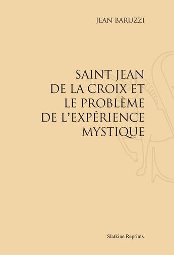 Couverture du livre « Saint-Jean de La Croix et le problème de l'expérience mystique » de Jean Baruzzi aux éditions Slatkine Reprints