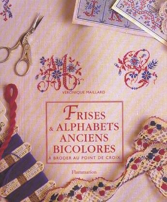 Couverture du livre « Frises et alphabets anciens bicolores - a broder au point de croix » de Veronique Maillard aux éditions Flammarion