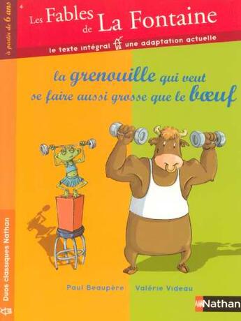 Couverture du livre « Les fables de La Fontaine t.1 ; la grenouille qui veut se faire plus grosse que le boeuf » de Valerie Videau et Paul Beaupere et Jean De La Fontaine aux éditions Nathan