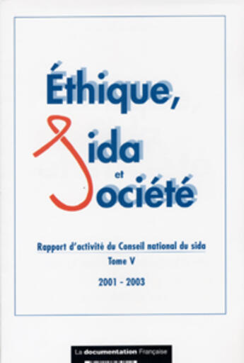 Couverture du livre « Rapport d'activite du conseil national du sida, 2001-2003 t.5 ; ethique sida et societe » de  aux éditions Documentation Francaise