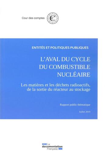 Couverture du livre « L'aval du cycle du combustible nucléaire ; les matières et les déchets radioactifs, de la sortie du réacteur au stockage (édition 2019) » de Cour Des Comptes aux éditions Documentation Francaise