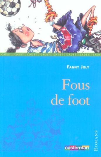 Couverture du livre « Fous de foot » de Joly/Besse Fanny/Chr aux éditions Casterman