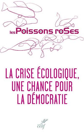 Couverture du livre « La crise écologique, une chance pour la démocratie » de Les Poissons Roses aux éditions Cerf