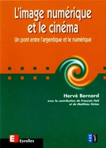 Couverture du livre « L'image numérique et le cinéma ; un pont entre l'argentique et le numérique » de Herve Bernard aux éditions Eyrolles