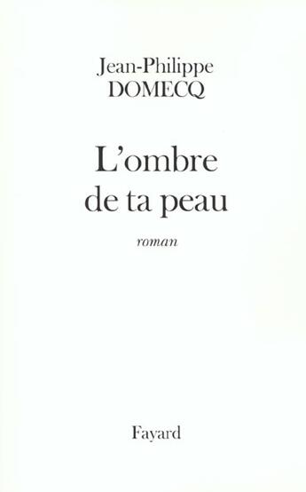 Couverture du livre « L'Ombre de ta peau » de Jean-Philippe Domecq aux éditions Fayard