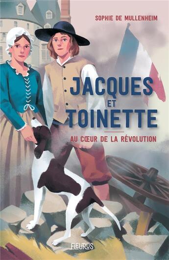 Couverture du livre « Jacques et Toinette : au coeur de la Révolution » de Sophie De Mullenheim aux éditions Fleurus