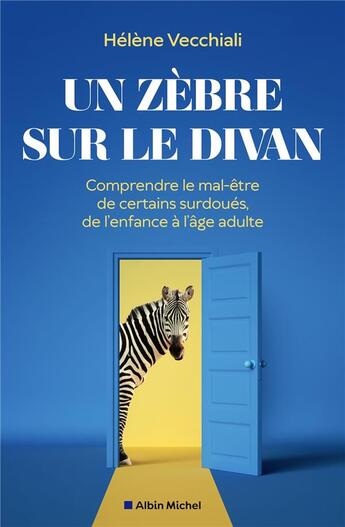 Couverture du livre « Un zèbre sur le divan : comprendre le mal-être de certains surdoués, de l'enfance à l'âge adulte » de Helene Vecchiali aux éditions Albin Michel