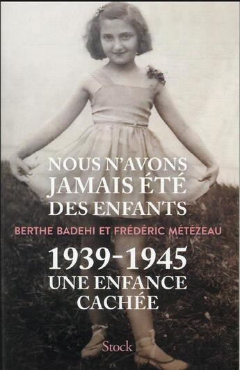 Couverture du livre « Nous n'avons jamais été des enfants : 1939-1945, une enfance cachée » de Frederic Metezeau et Berthe Badehi aux éditions Stock