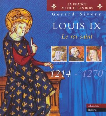 Couverture du livre « Louis ix le roi saint 1214-1270 » de Gérard Sivery aux éditions Tallandier