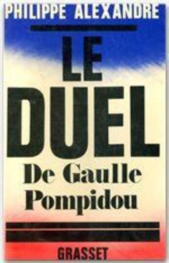 Couverture du livre « Le duel ; de Gaulle - Pompidou » de Philippe Alexandre aux éditions Grasset Et Fasquelle