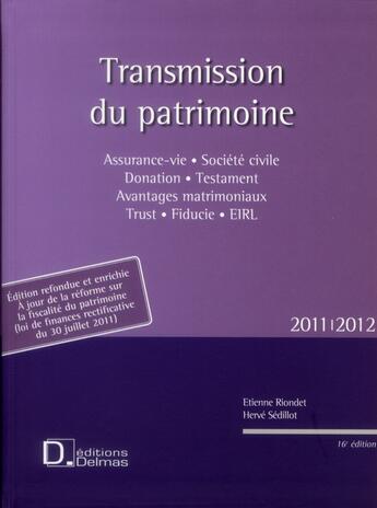 Couverture du livre « Transmission du patrimoine ; testament, donation, autres mécanismes (édition 2011/2012) » de Herve Sedillot et Etienne Riondet aux éditions Delmas