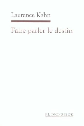 Couverture du livre « Faire parler le destin » de Laurence Kahn aux éditions Klincksieck