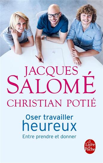 Couverture du livre « Oser travailler heureux ; entre prendre et donner » de Jacques Salome et Christian Potie aux éditions Le Livre De Poche