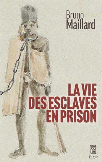 Couverture du livre « La vie des esclaves en prison » de Bruno Maillard aux éditions Plon