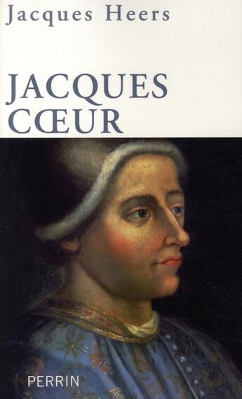 Couverture du livre « Jacques Coeur 1400-1456 » de Jacques Heers aux éditions Perrin
