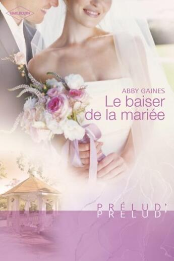 Couverture du livre « Le baiser de la mariée » de Abby Gaines aux éditions Harlequin