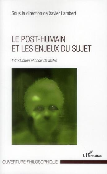 Couverture du livre « Le post-humain et les enjeux du sujet ; introduction et choix de textes » de Xavier Lambert aux éditions L'harmattan