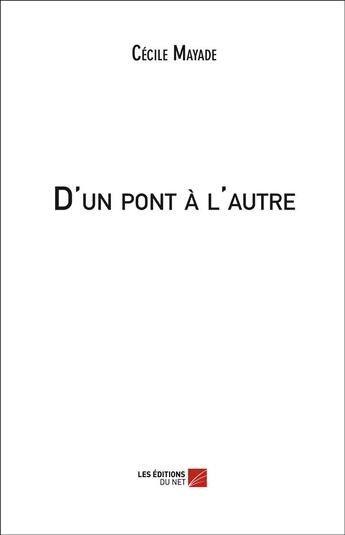 Couverture du livre « D'un pont à l'autre » de Cecile Mayade aux éditions Editions Du Net