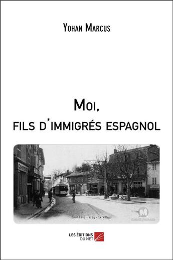 Couverture du livre « Moi, fils d'immigrés espagnol » de Yohan Marcus aux éditions Editions Du Net