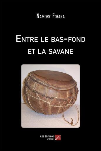 Couverture du livre « Entre le bas-fond et la savane » de Fofana Namory aux éditions Editions Du Net