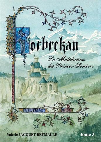 Couverture du livre « Korbrekan t.3 ; la malédiction des princes-sorciers » de Valerie Jacquet-Betmalle aux éditions Books On Demand