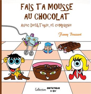 Couverture du livre « Fais ta mousse au chocolat avec diét&tique...et compagnie » de Fanny Brassart aux éditions Books On Demand