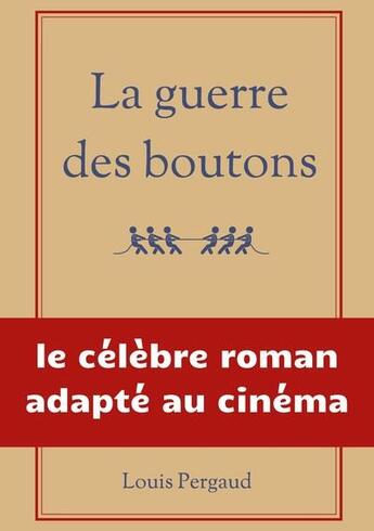 Couverture du livre « La guerre des boutons : le célèbre roman adapté au cinéma » de Louis Pergaud aux éditions Books On Demand