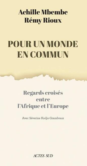 Couverture du livre « Pour un monde en commun : regards croisés entre l'Afrique et l'Europe » de Achille Mbembe et Remy Rioux et Severine Kodjo-Grandvaux aux éditions Actes Sud