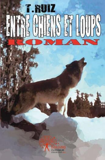 Couverture du livre « Entre chiens et loups - textes & pretextes » de Ruiz T. aux éditions Edilivre