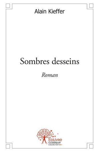 Couverture du livre « Sombres desseins » de Alain Kieffer aux éditions Edilivre