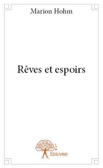 Couverture du livre « Rêves et espoirs » de Marion Hohm aux éditions Edilivre