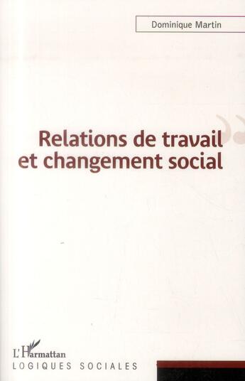 Couverture du livre « Relations de travail et changement social » de Dominique Martin aux éditions L'harmattan