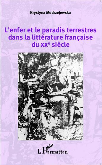 Couverture du livre « L'enfer et le paradis terrestres dans la littérature francaise du XXe siècle » de Krystyna Modrzejewska aux éditions L'harmattan