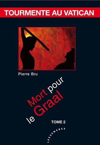 Couverture du livre « Tourmente au Vatican t.2 ; mort pour le graal » de Pierre Bru aux éditions Les Deux Encres