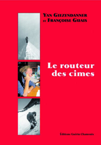 Couverture du livre « Le routeur des cimes » de Yann Gizendanner et Francoise Guais aux éditions Guerin