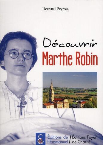 Couverture du livre « Découvrir Marthe Robin » de Bernard Peyrous aux éditions Emmanuel