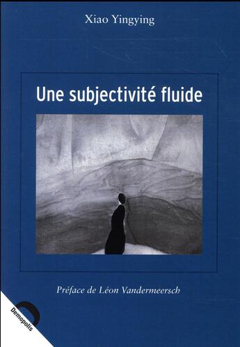 Couverture du livre « Une subjectivité fluide ; modernité et perception esthétique à travers les ouvrages de Gao Xingjian » de Xiao Yingying aux éditions Demopolis