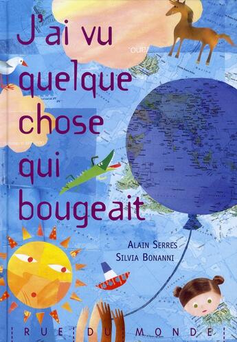 Couverture du livre « J'ai vu quelque chose qui bougeait » de Alain Serres et Silvia Bonanni aux éditions Rue Du Monde