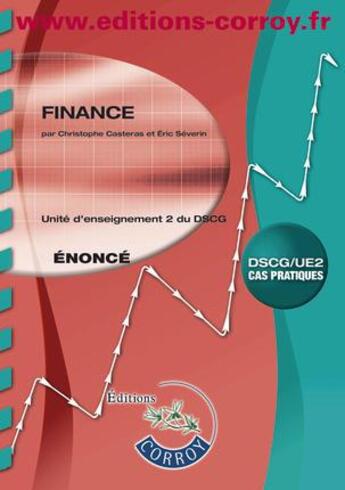 Couverture du livre « Finance ; énoncé ; unité d'enseignement 2 du DSCG ; cas pratiques (5e édition) » de Christophe Casteras et Severin/Eric aux éditions Corroy