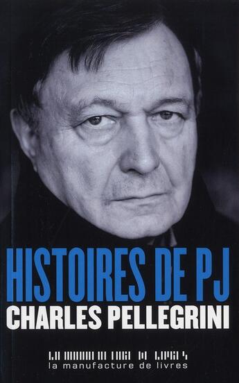 Couverture du livre « Histoires de PJ » de Charles Pellegrini et Jérôme Pierrat aux éditions La Manufacture De Livres
