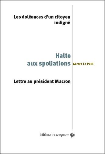 Couverture du livre « Halte aux spoliations : les doléances d'un citoyen indigné ; lettre au président Macron » de Gerard Le Puill aux éditions Croquant